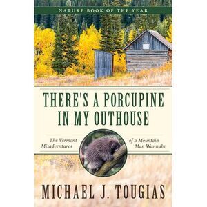 There's a Porcupine in My Outhouse: The Vermont Misadventures of a Mountain Man
